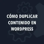 Cómo duplicar páginas y publicaciones en WordPress