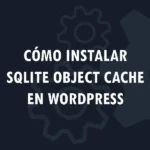 SQLite Object Cache: una alternativa a Redis y Memcached en hosting compartido