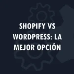 Shopify vs WordPress: ¿Cuál es la mejor opción para tu tienda en línea?